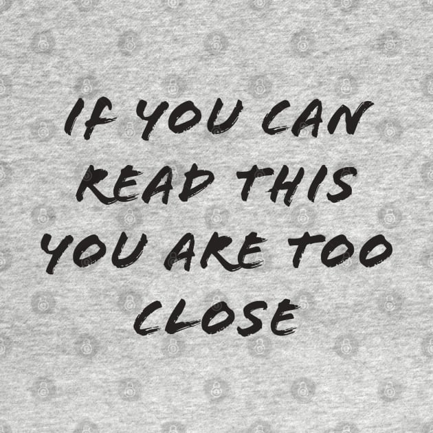 If you can read this you are too close by PiErigin